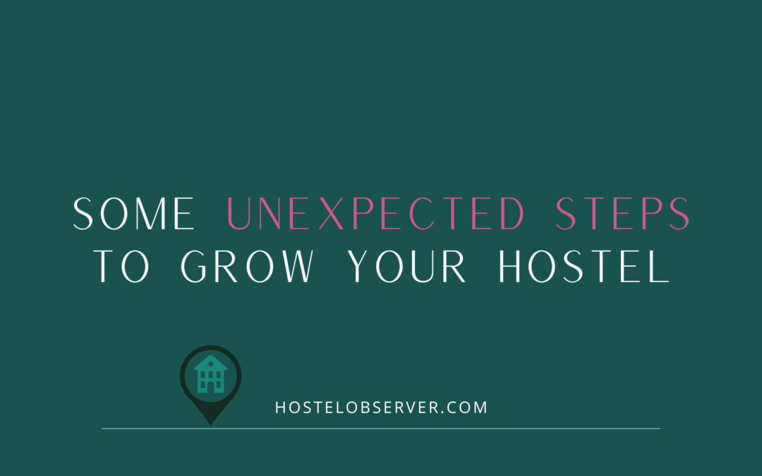 Some unexpected steps to grow your hostel