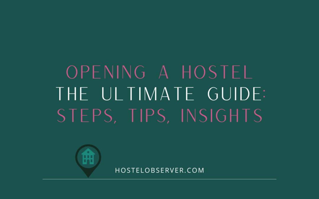 Opening a Hostel The Ultimate Guide: Steps, Tips, Insights